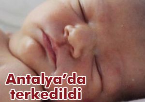 Antalya da 3 günlük bebek terkedildi